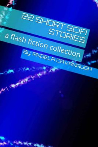 Carte 22 Short Scifi Stories: a flash fiction collection Angela Cavanaugh