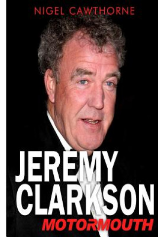 Kniha Jeremy Clarkson: Motormouth Nigel Cawthorne