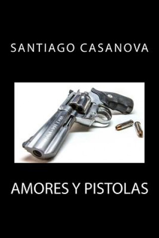 Книга Amores y pistolas Santiago Casanova