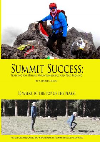 Könyv Summit Success: Training for Hiking, Mountaineering, and Peak Bagging Charles Miske