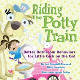 Kniha Riding The Potty Train: Better Bathroom Behaviors for Little Girls on the Go! Jeni Donatelli Ihm