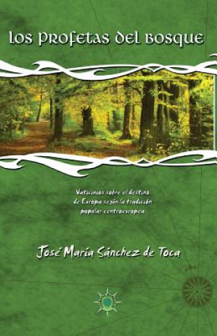 Carte Los profetas del bosque: Vaticinios sobre el destino de Europa según la tradición popular centroeuropea Jose Maria Sanchez De Toca