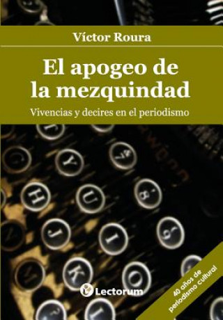 Könyv El apogeo de la mezquindad: Vivencias y decires en el periodismo Victor Roura
