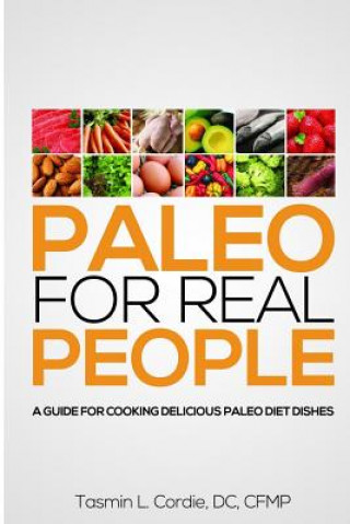 Buch Paleo for Real People: A Guide for Cooking Delicious Paleo Diet Dishes Tasmin L Cordie DC