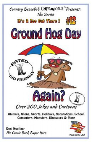 Livre Ground Hog Day - Again - Over 200 Jokes + Cartoons - Animals, Aliens, Sports, Holidays, Occupations, School, Computers, Monsters, Dinosaurs & More - i Desi Northup