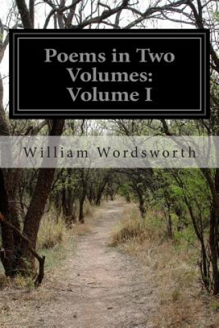 Carte Poems in Two Volumes: Volume I William Wordsworth