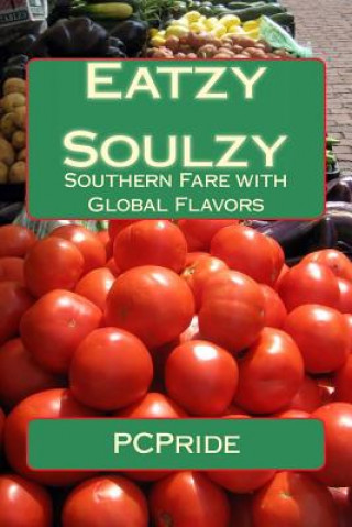 Könyv Eatzy Soulzy: Southern Fare with Global Flavors P C Pride