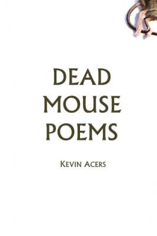 Carte Dead Mouse Poems Kevin Acers