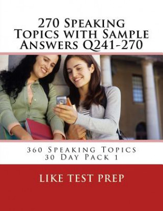 Könyv 270 Speaking Topics with Sample Answers Q241-270: 360 Speaking Topics 30 Day Pack 1 Like Test Prep