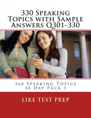 Książka 330 Speaking Topics with Sample Answers Q301-330: 360 Speaking Topics 30 Day Pack 3 Like Test Prep