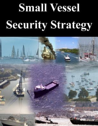 Könyv Small Vessel Security Strategy U S Department of Homeland Security