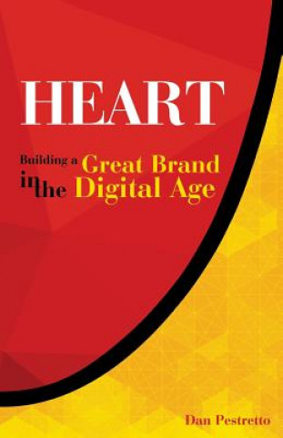 Kniha Heart: Building A Great Brand in the Digital Age Dan Pestretto