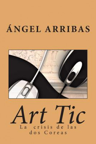 Knjiga Art Tic: La crisis de las dos Coreas Angel Arribas