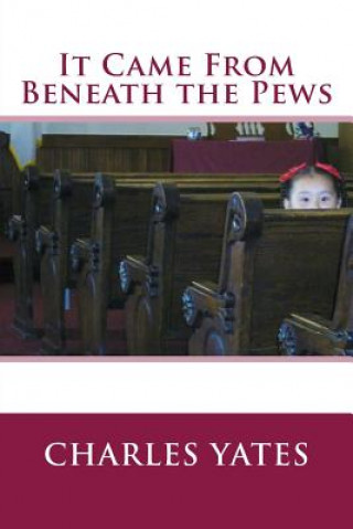 Kniha It Came From Beneath the Pews Charles Yates