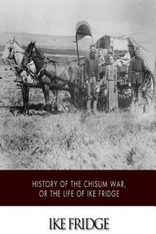 Книга History of the Chisum War, or Life of Ike Fridge Ike Fridge