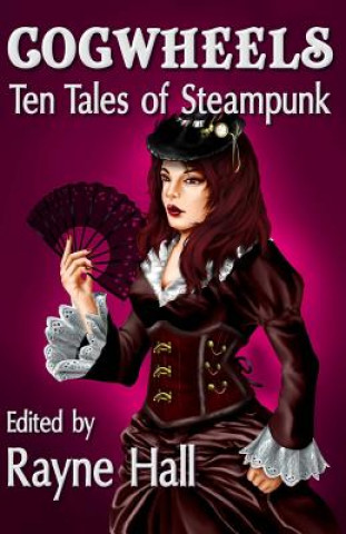 Carte Cogwheels: Ten Tales of Steampunk Rayne Hall