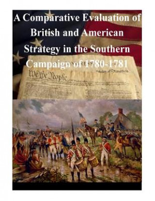 Carte A Comparative Evaluation of British and American Strategy in the Southern Campaign of 1780-1781 U S Army Command and General Staff Coll