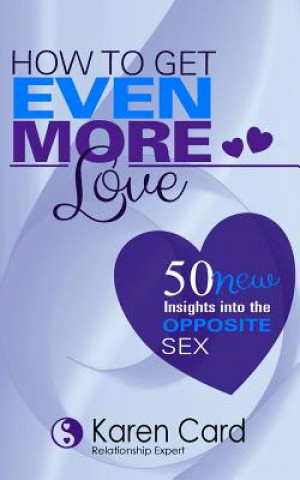 Kniha How to Get EVEN More Love: 50 NEW Insights into the Opposite Sex Karen Card