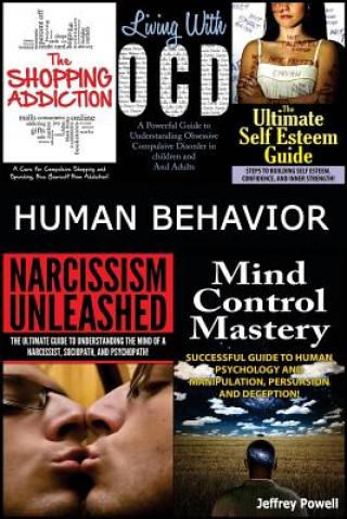 Knjiga Human Behavior: Narcissism Unleashed! + Mind Control Mastery + the Shopping Addiction & Living with Ocd + the Ultimate Self Esteem Gui Jeffrey Powell