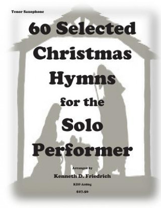 Książka 60 Selected Christmas Hymns for the Solo Performer-tenor sax version Kenneth D Friedrich