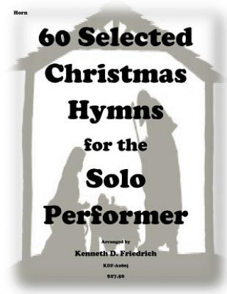 Książka 60 Selected Christmas Hymns for the Solo Performer-horn version Kenneth D Friedrich