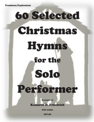 Książka 60 Selected Christmas Hymns for the Solo Perofrmer-trombone/euphonium version Kenneth D Friedrich