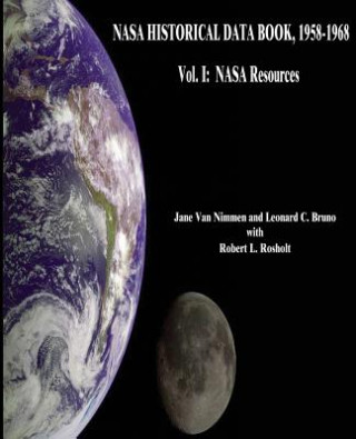 Carte NASA Historical Data Book, 1958-1968: Vol. I: NASA Resources National Aeronautics and Administration