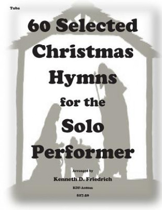 Carte 60 Selected Christmas Hymns for the Solo Performer-tuba version Kenneth D Friedrich