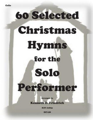 Книга 60 Selected Christmas Hymns for the Solo Performer-cello version Kenneth D Friedrich