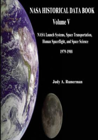 Carte NASA Historical Data Book: Volume V: NASA Launch Systems, Space Transportation, Human Spaceflight, and Space Science 1979-1988 National Aeronautics and Administration