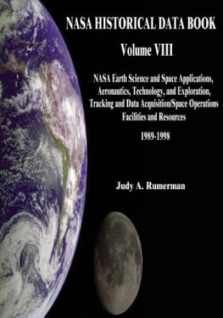 Kniha NASA Historical Data Book: Volume VIII: NASA Earth Science and Space Applications, Aeronautics, Technology, and Exploration, Tracking and Data Ac National Aeronautics and Administration