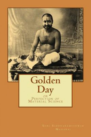 Knjiga Golden Day: or Perfection of Material Science Shri Siddharameshwar Maharaj