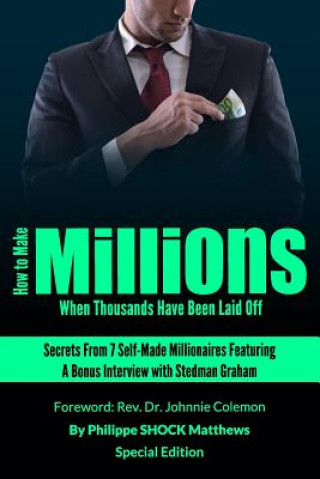 Kniha How to Make Millions When Thousands Have Been Laid Off Featuring Stedman Graham Philippe Matthews