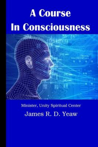 Kniha A Course in Consciousness Rev James R D Yeaw D DIV