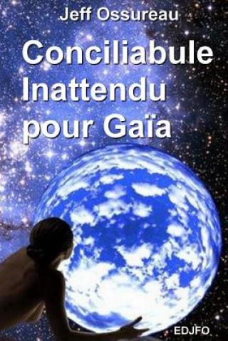 Könyv Conciliabule inattendu pour Gaia MR Jeff Ossureau