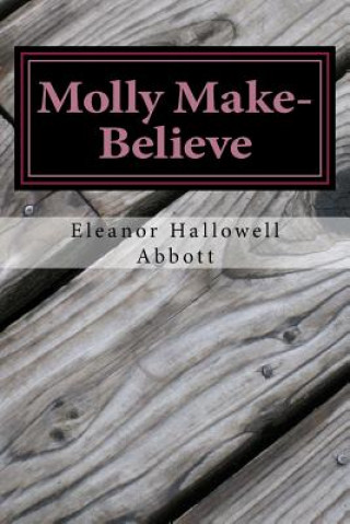 Książka Molly Make-Believe: (Eleanor Hallowell Abbott Classic Collection) Eleanor Hallowell Abbott