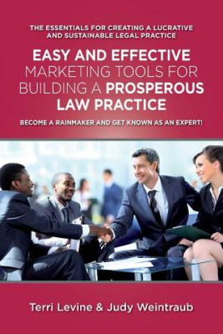 Kniha Easy and Effective Marketing Tools for Building a Prosperous Legal Practice: Become a Rainmaker and Get Known as an Expert Judy Weintraub Esq