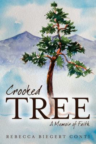 Könyv Crooked Tree: A Memoir of Faith Rebecca Biegert Conti