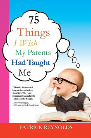 Kniha 75 Things I Wish My Parents Had Taught Me Patrick Reynolds