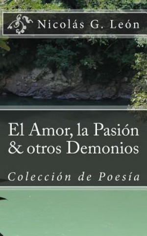 Knjiga El Amor, la Pasion & otros Demonios: Coleccion de Poesia Nicolas Guerrero Leon