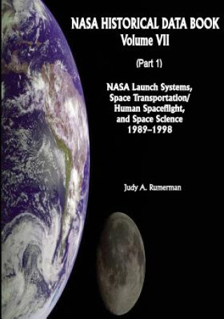 Carte NASA Historical Data Book: Volume VII: NASA Launch Systems, Space Transportation/Human Spaceflight, and Space Science 1989-1998 (Part 1) National Aeronautics and Administration