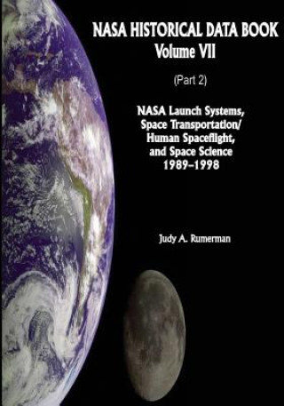 Carte NASA Historical Data Book: Volume VII: NASA Launch Systems, Space Transportation/Human Spaceflight, and Space Science 1989-1998 (Part 2) National Aeronautics and Administration