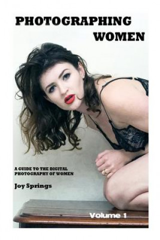 Carte Photographing Women: A guide to the digital photography of women MS Joy Springs