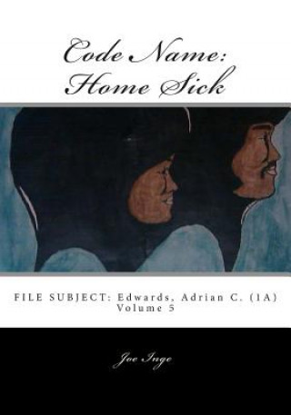 Kniha Code Name: Home Sick: FILE SUBJECT: Edwards, Adrian C. (1A) Joe Inge