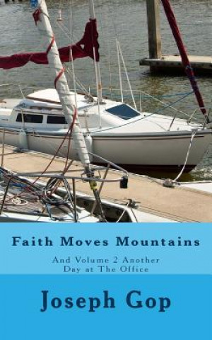 Carte Faith Moves Mountains: Faith Moves Mountains & Another Day at The Office Joseph J Gop