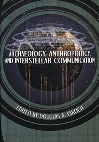 Kniha Archaeology, Anthropology, and Interstellar Communication National Aeronautics and Administration