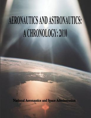 Kniha Aeronautics and Astronautics: A Chronology: 2010 National Aeronautics and Administration