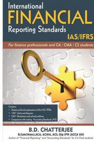 Knjiga International Financial Reporting Standards: This work professes to assist finance professionals and students to deep dive into International Financia MR B D Chatterjee