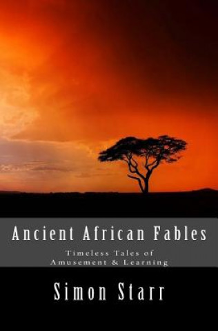 Carte Ancient African Fables: Timeless Tales of Amusement & Learning Simon Starr