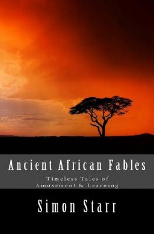 Книга Ancient African Fables: Timeless Tales of Amusement & Learning Simon Starr